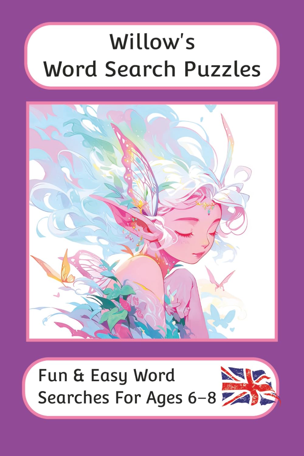 Willow's Word Search Puzzles - Fun & Easy Words Searches For Ages 6 to 8: A word search book with familiar British words and spellings: Personalised ... For Children - British Spellings And Themes)