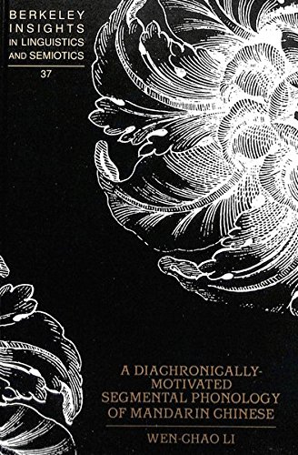A Diachronically-Motivated Segmental Phonology of Mandarin Chinese (Berkeley Insights in Linguistics and Semiotics)