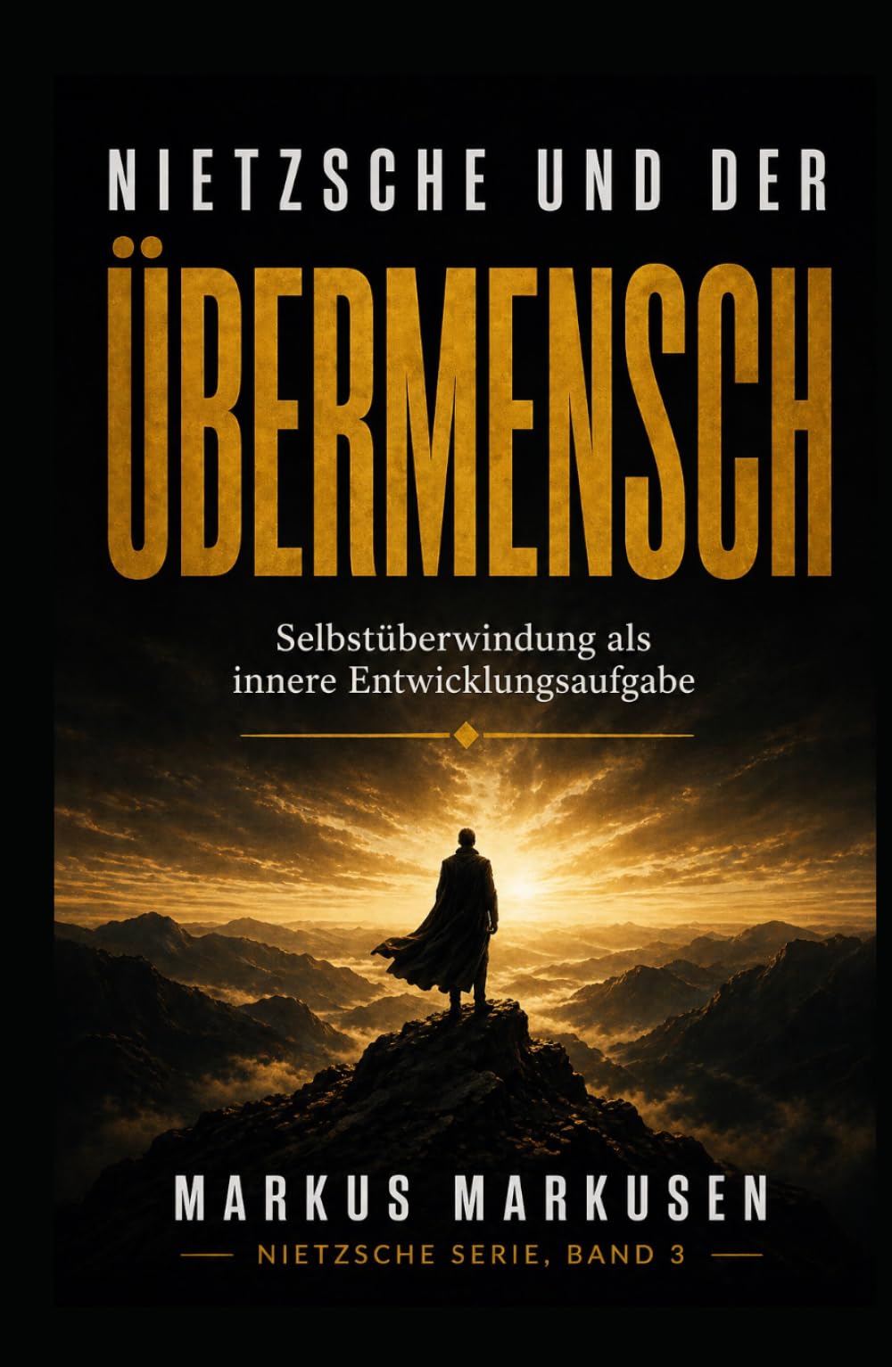 Nietzsche und der Übermensch: Selbstüberwindung als innere Entwicklungsaufgabe (Friedrich Nietzsche Sammlung)