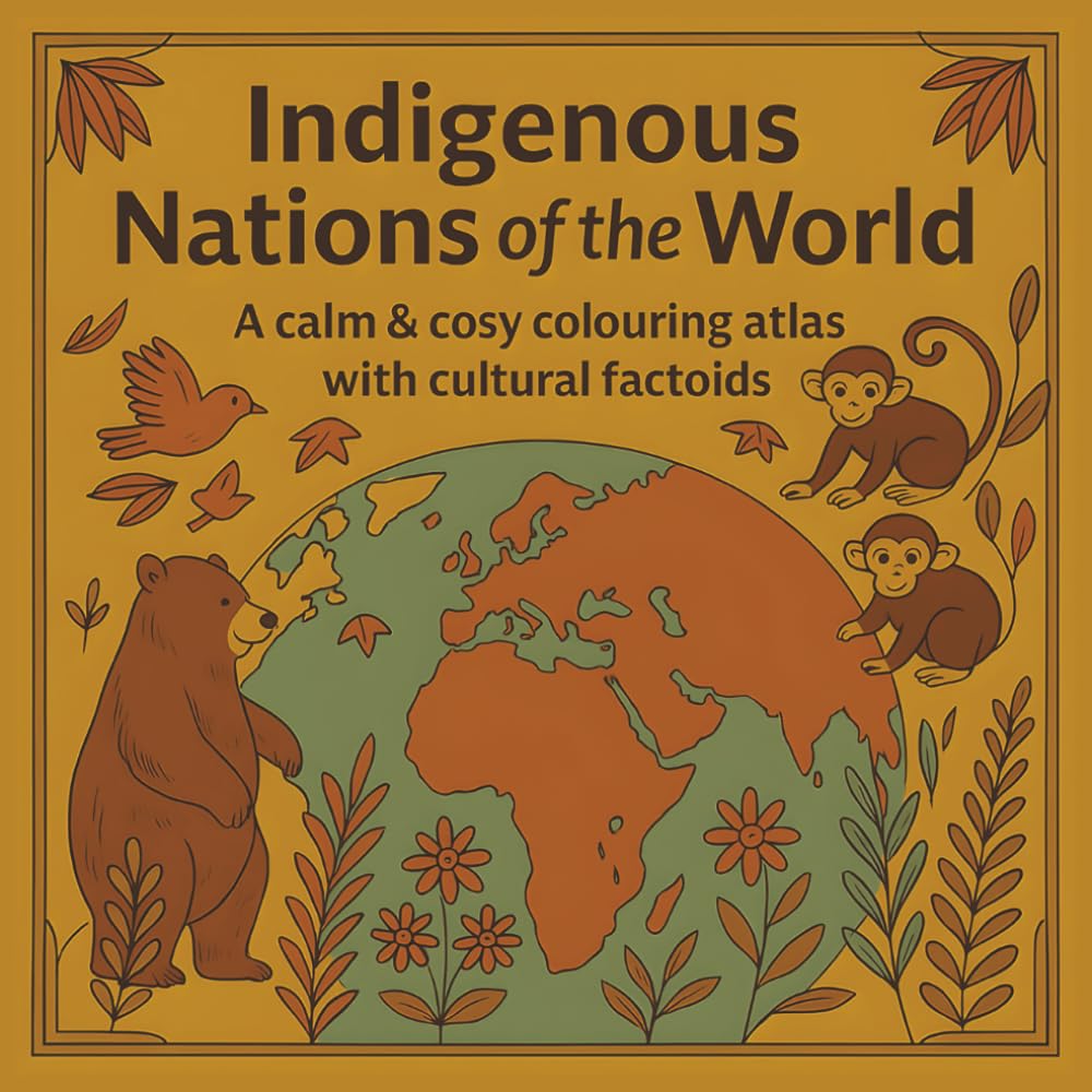Indigenous Peoples of the World Canada: Cultural Heritage Colouring Book: Explore First Nations, Inuit, Maori, Maasai & More Through Relaxing Art & Stories (Calm & Cozy™ Coloring Book Collection)
