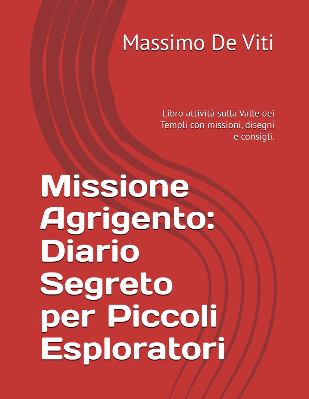 Missione Agrigento: Diario Segreto per Piccoli Esploratori: Libro attività sulla Valle dei Templi con missioni, disegni e consigli.