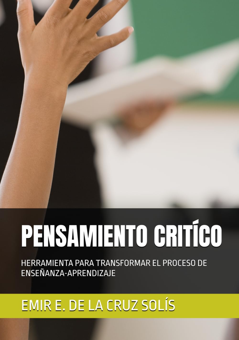 PENSAMIENTO CRITICO: HERRAMIENTA PARA TRANSFORMAR EL PROCESO DE ENSEÑANZA-APRENDIZAJE (Trilogía del Aprendizaje Consiente)
