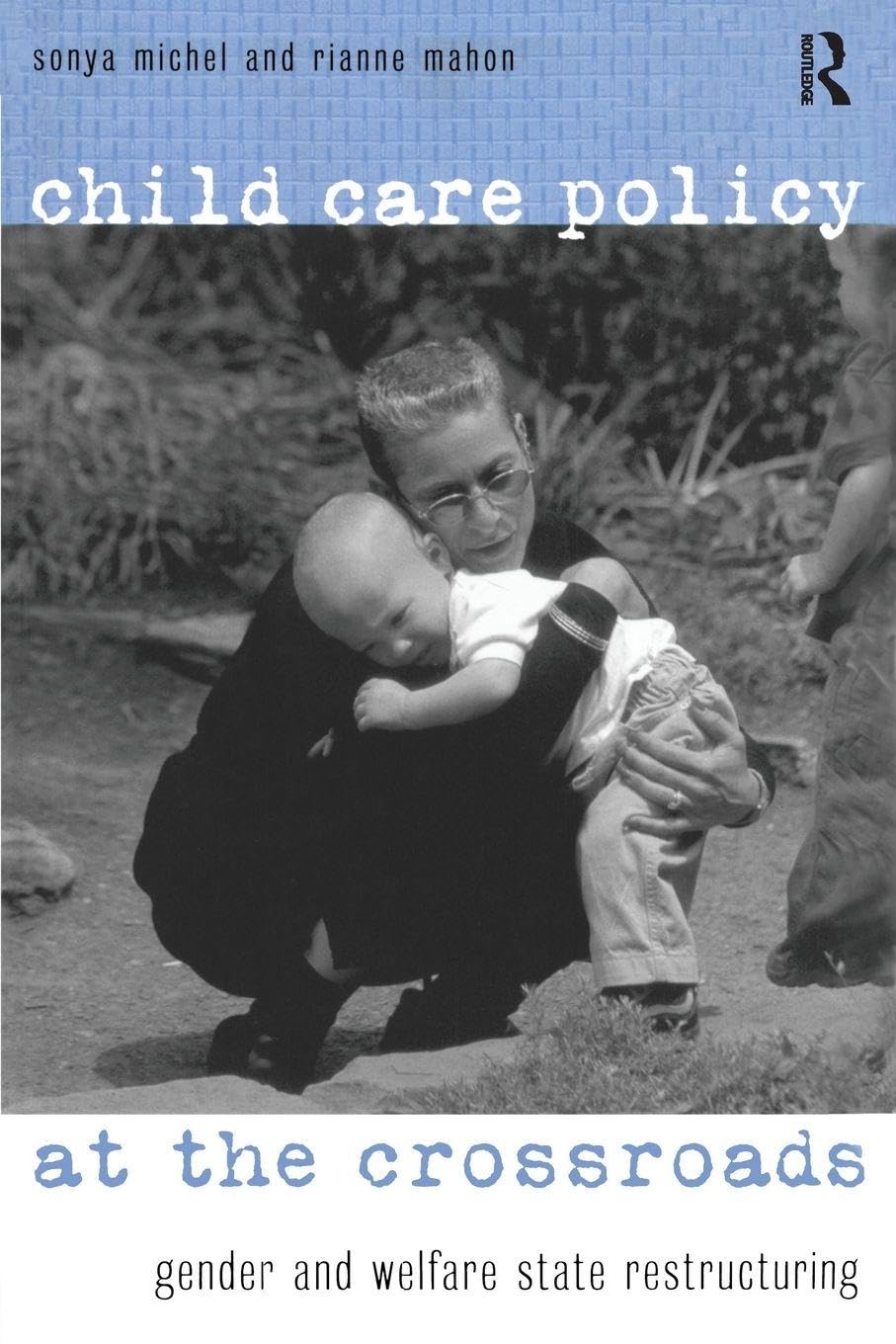 Child Care Policy at the Crossroads: Gender and Welfare State Restructuring