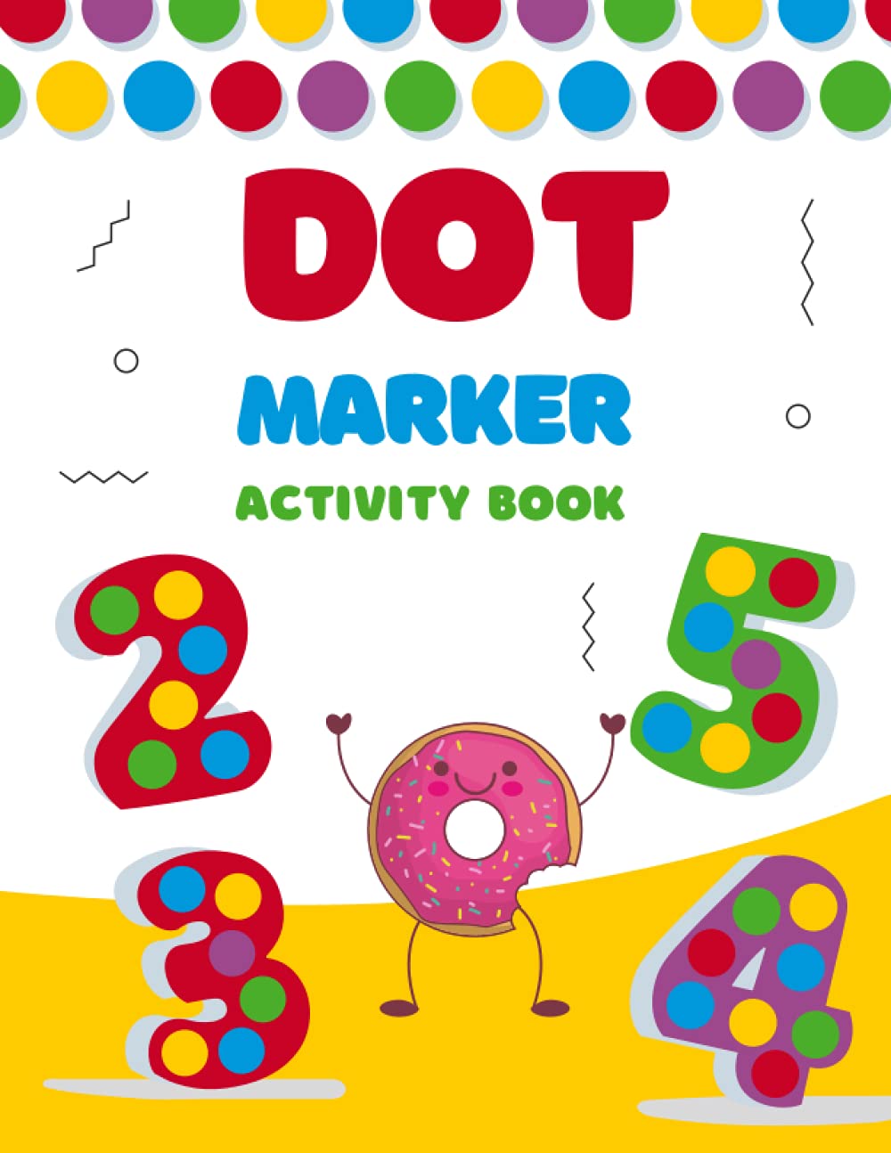 Dot Markers Activity Book For Toddlers and Primary School Children : ABC Easy BIG DOTS with Kawaii Big Dot Character Pages| Preschool Kindergarten ... (Children's Learning and Growing Series)