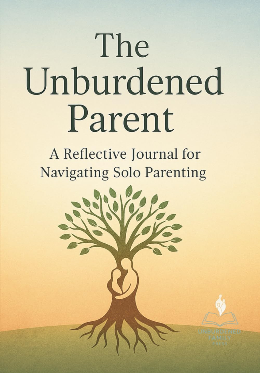 The Unburdened Parent:: A Reflective Journal for Navigating Solo Parenting