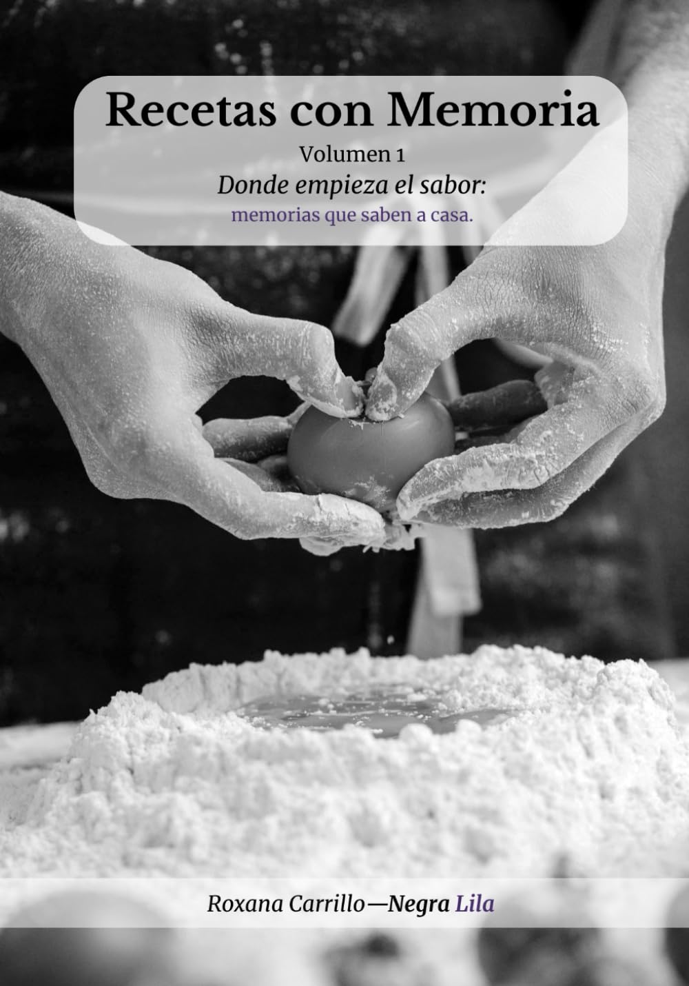 Recetas con Memoria · Volumen 01: Donde empieza el sabor: memorias que saben a casa.