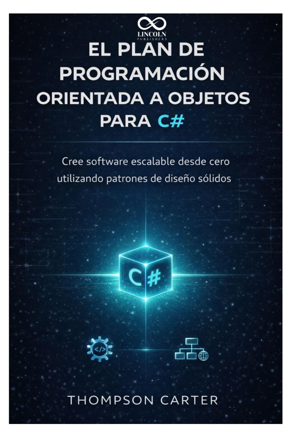 El plan de programación orientada a objetos para C#: Cree software escalable desde cero utilizando patrones de diseño sólidos