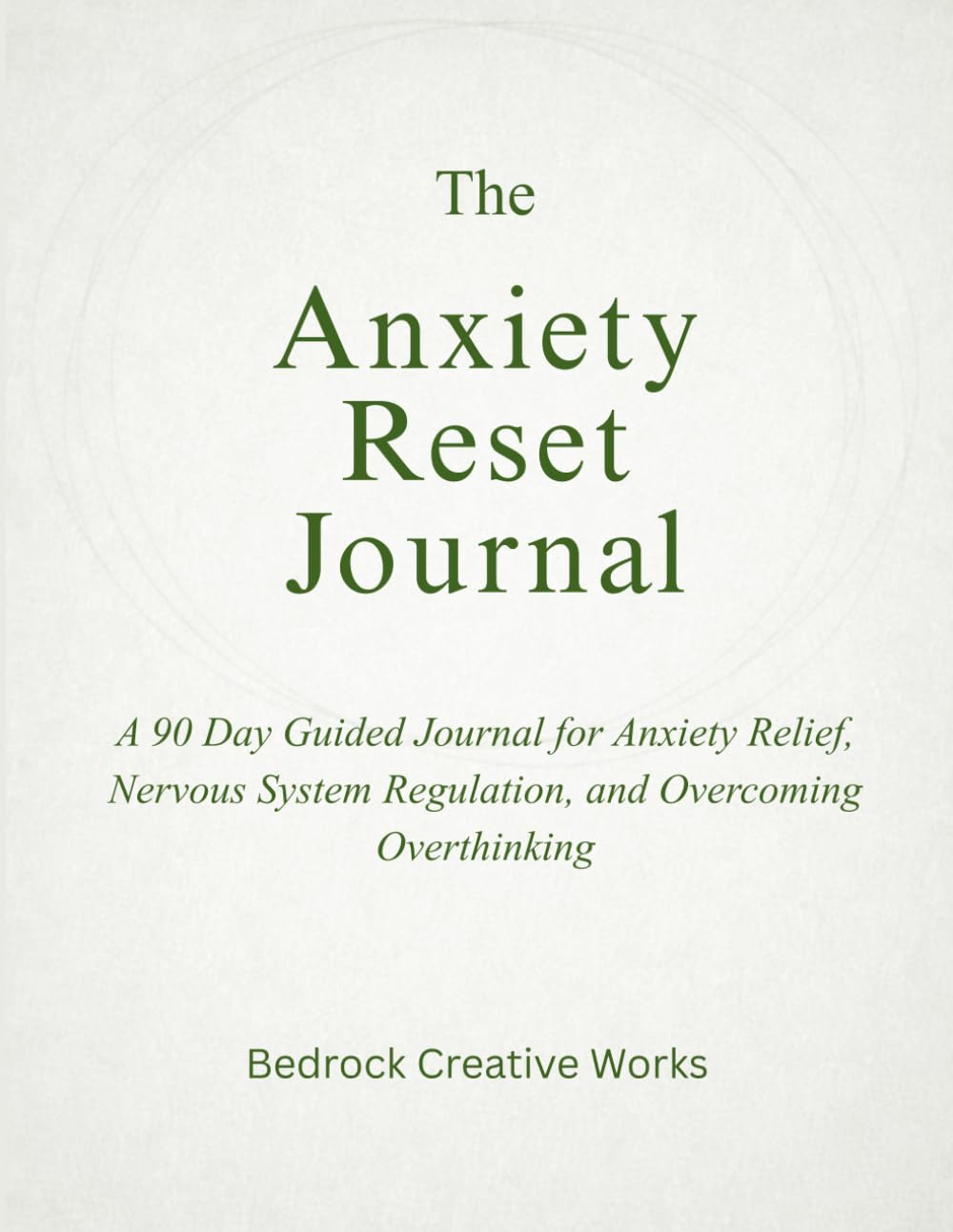 The Anxiety Reset Journal: A 90 Day Guided CBT Workbook for Anxiety Relief, Nervous System Regulation, and Overcoming Overthinking
