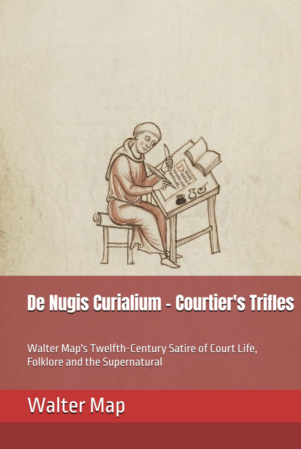 De Nugis Curialium - Courtier's Trifles: Walter Map's Twelfth-Century Satire of Court Life, Folklore and the Supernatural (The Forgotten Chronicles)