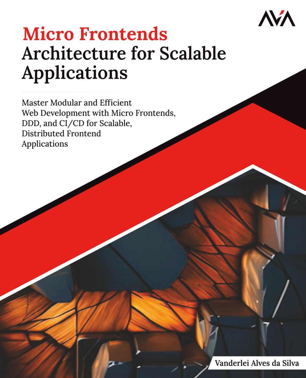 Micro Frontends Architecture for Scalable Applications: Master Modular and Efficient Web Development with Micro Frontends, DDD, and CI/CD for ... 3 (Advanced Web Frameworks — Multi-Tech Path)