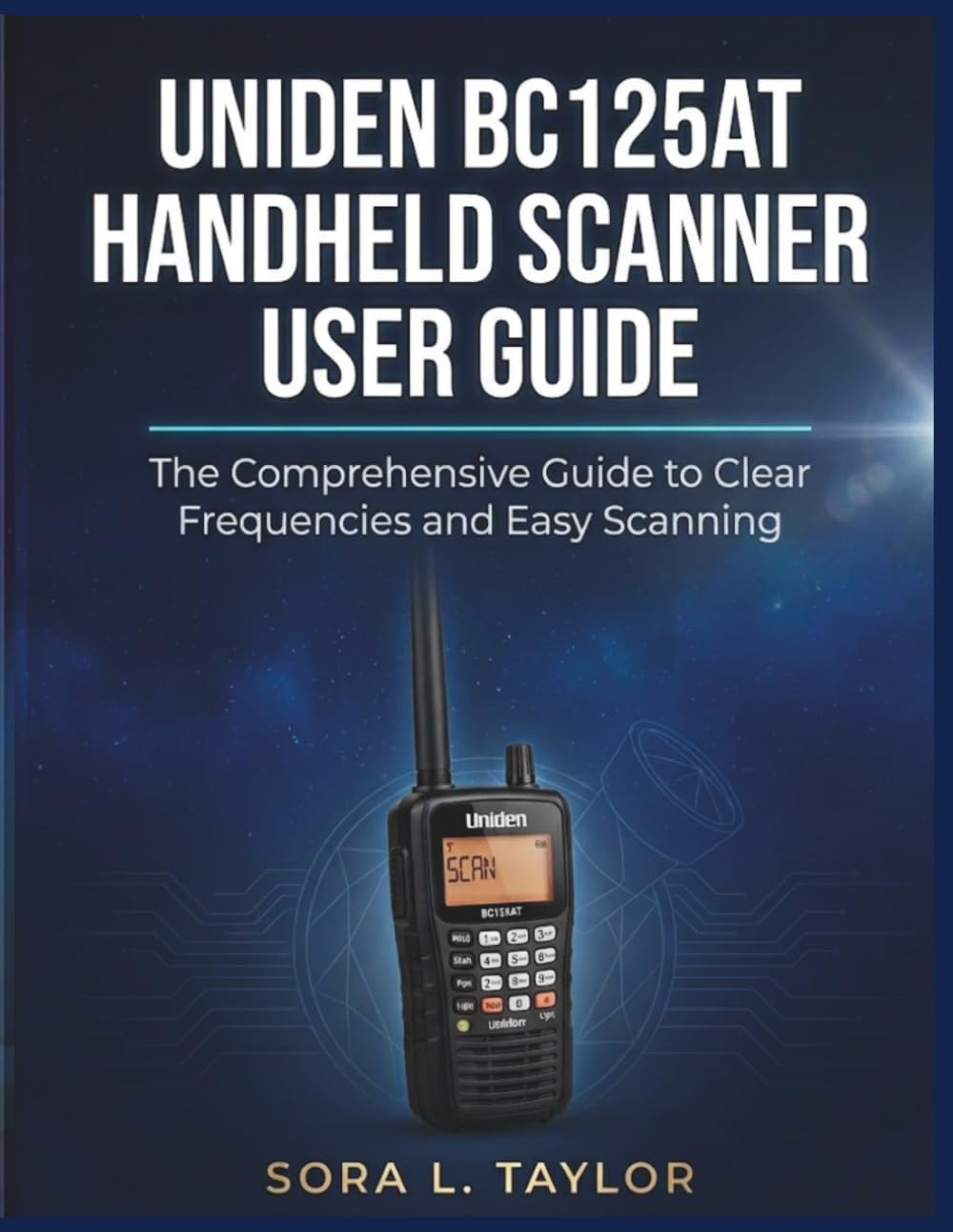 UNIDEN BC125AT HANDHELD SCANNER USER GUIDE: The Comprehensive Guide to Clear Frequencies and Easy Scanning