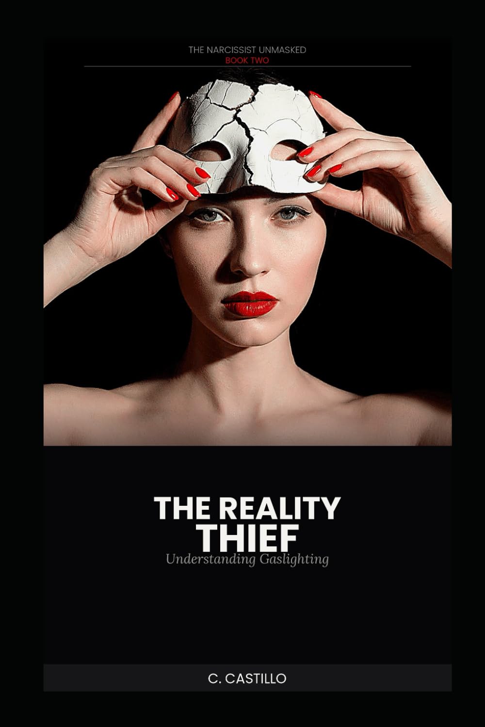 The Narcissist Unmasked - Book Two: The Reality Thief: Understanding Gaslighting (The Narcissist Unmasked Series)