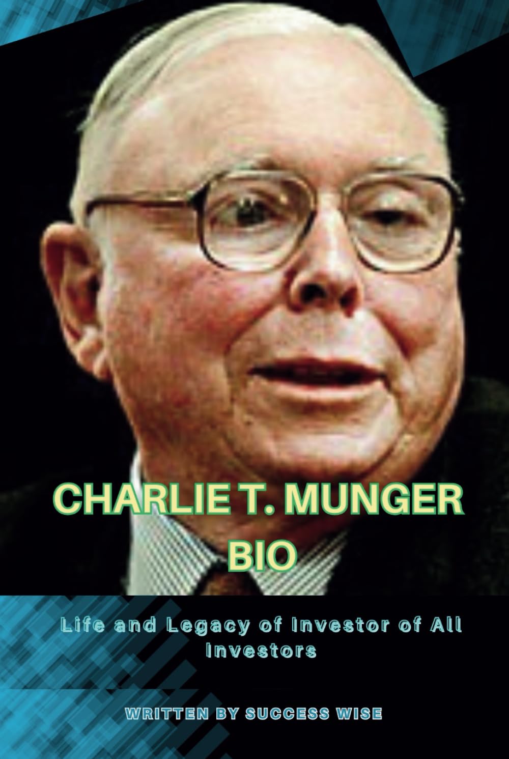 CHARLIE T. MUNGER BIO: Life and Legacy of Investor of All Investors