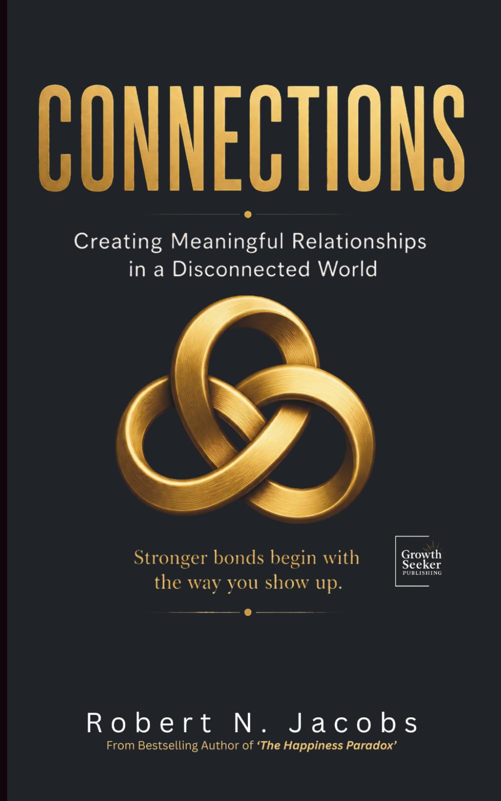 CONNECTIONS: Creating Meaningful Relationships In a Disconnected World (The Conscious Living Series)