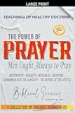 The Power of Prayer: Men Ought Always to Pray (A Collection of Biblical Sermons)