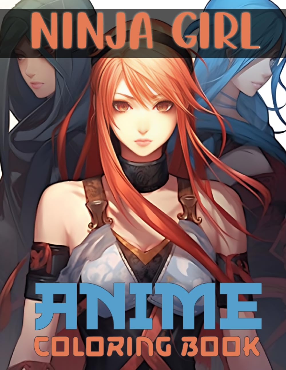 Anime Coloring Book: 50 Beautiful Ninja Girl Illustrations for Adults and Teens with Japanese Manga & Kawaii Style Arts (Anime Girls Coloring Book)