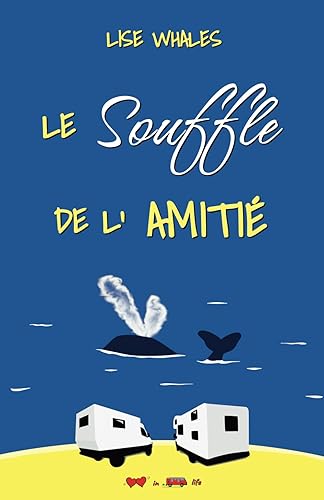 Le Souffle de l’Amitié : un roman Feel Good d’aventure - un voyage en famille en camping-car: (Le Road Trip de l’Amitié 1/3)
