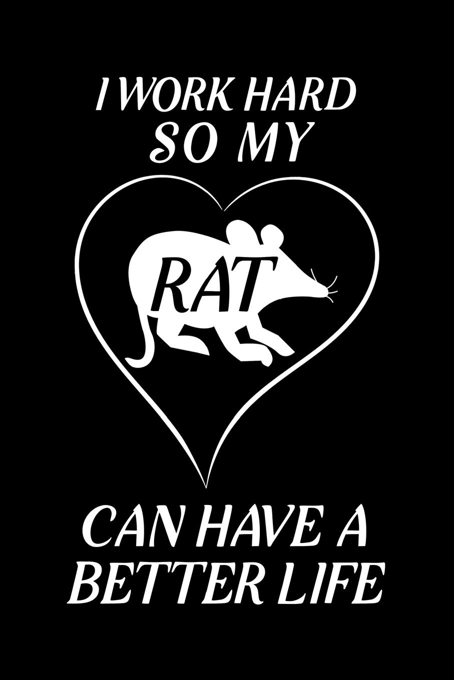 I Work Hard So My Rat Can Have A Better Life: Blank Lined Journal Notebook, 6" x 9", Rat journal, Rat notebook, Ruled, Writing Book, Notebook for Rat lovers, Rat Gifts