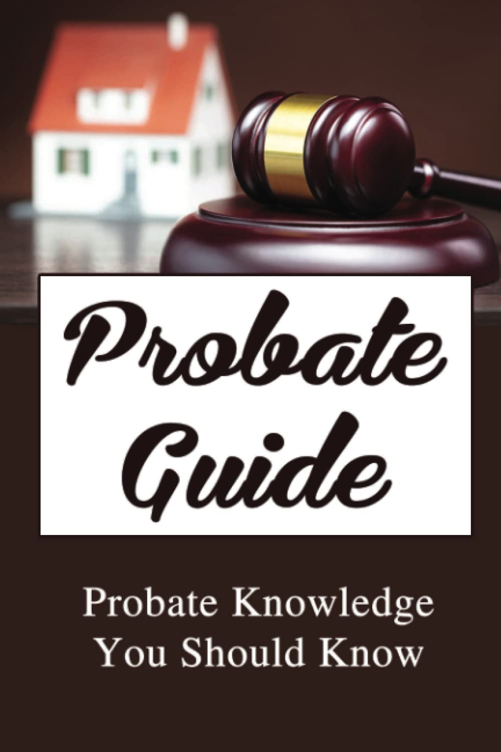 Probate Guide: Probate Knowledge You Should Know