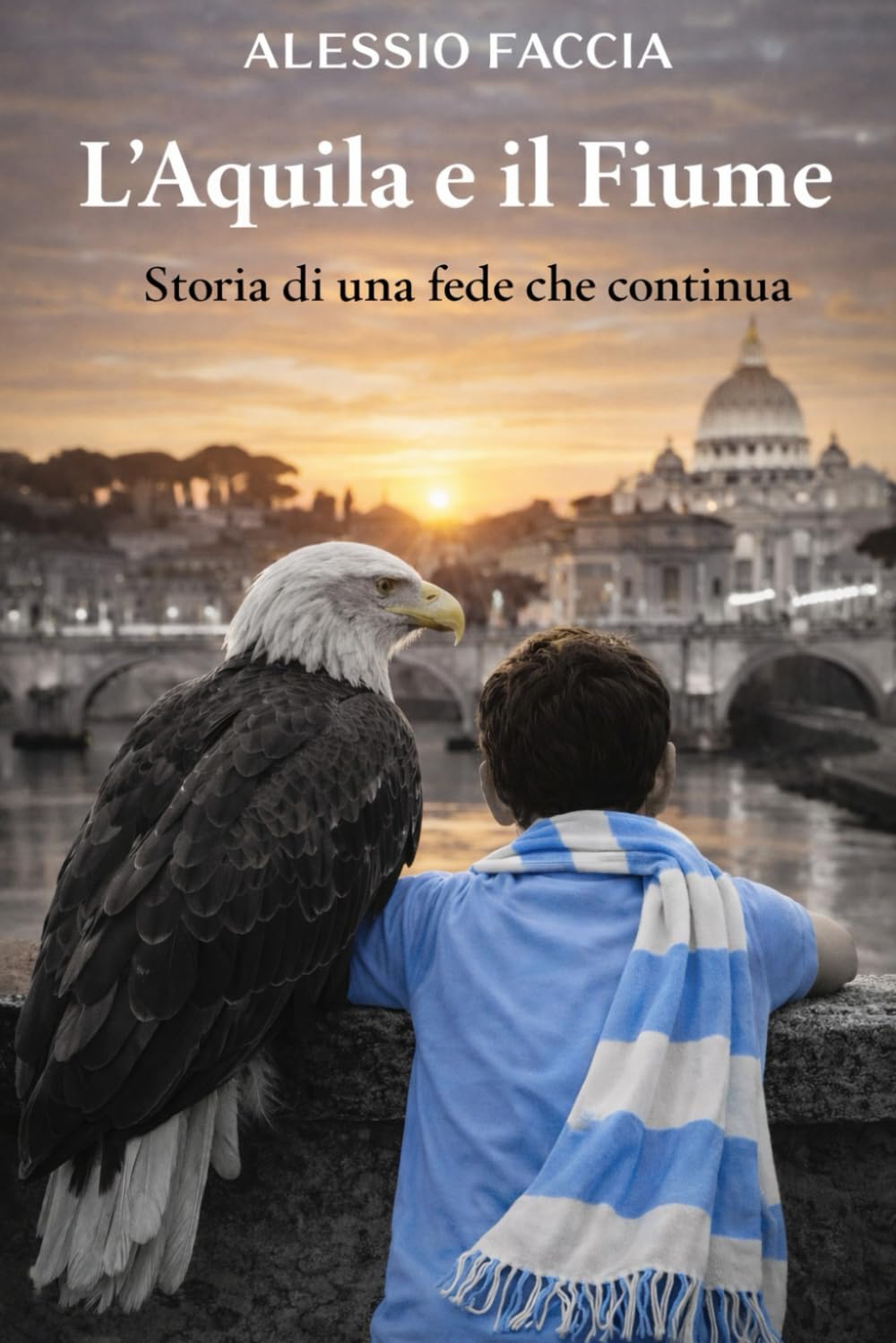 L’Aquila e il Fiume: Storia di una fede che continua (Lazio nel cuore)