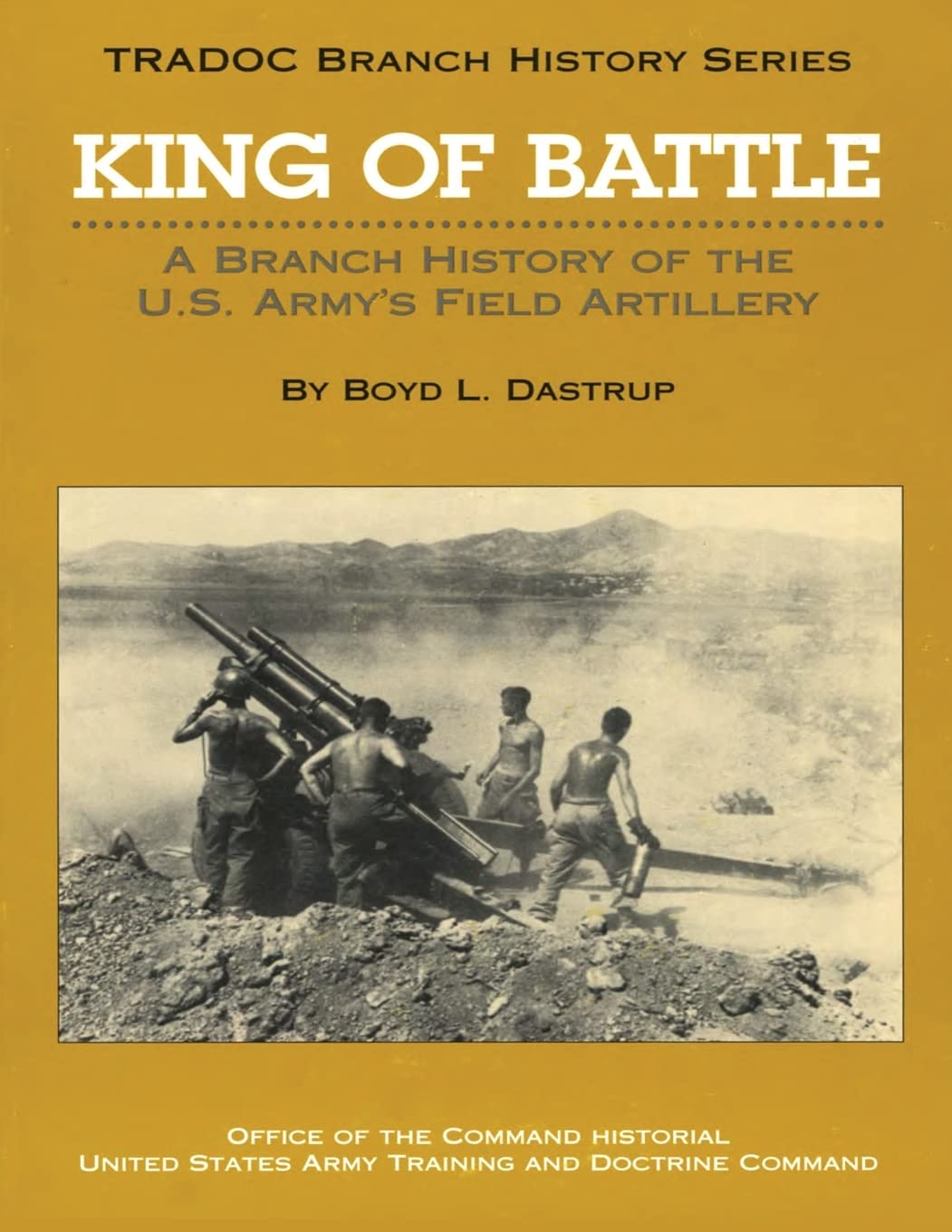 King of Battle: A Branch History of the U.S. Army's Field Artillery