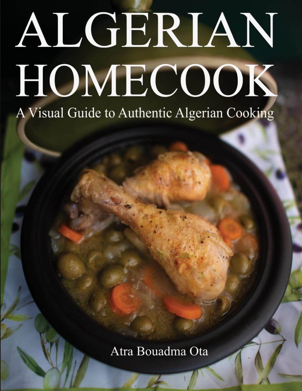 Algerian Homecook: A Visual Guide to Authentic Cooking