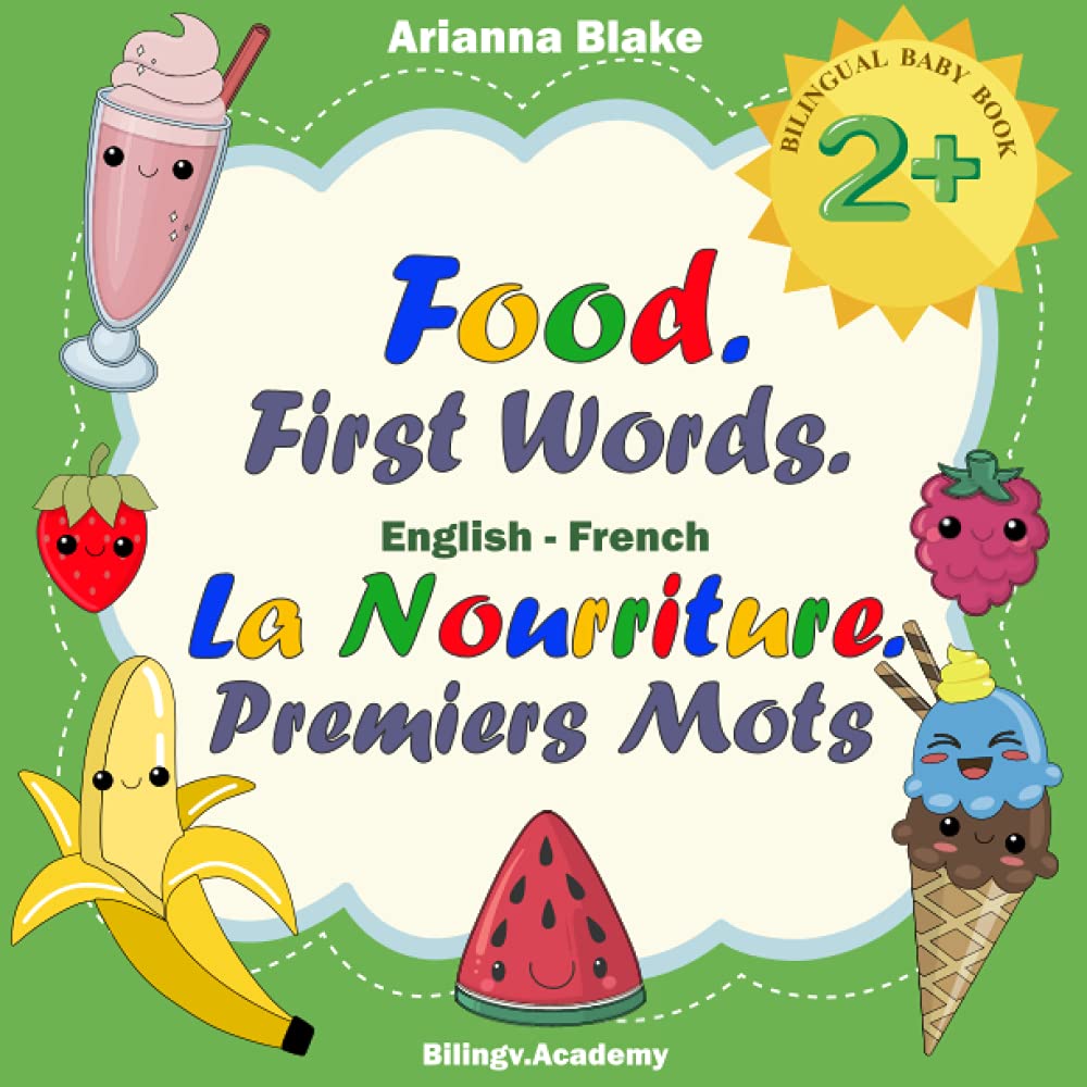 Food. First Words La Nourriture. Premiers Mots BILINGUAL BABY BOOK 2+ English - French Bilingv.Academy (mini bili books for bilingual kids english - french 2+)