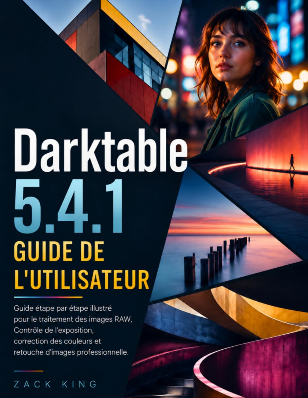 Darktable 5.4.1 Guide De l'utilisateur: Guide étape par étape illustré pour le traitement des images RAW, Contrôle de l'exposition, correction des couleurs et retouche d'images professionnelle.