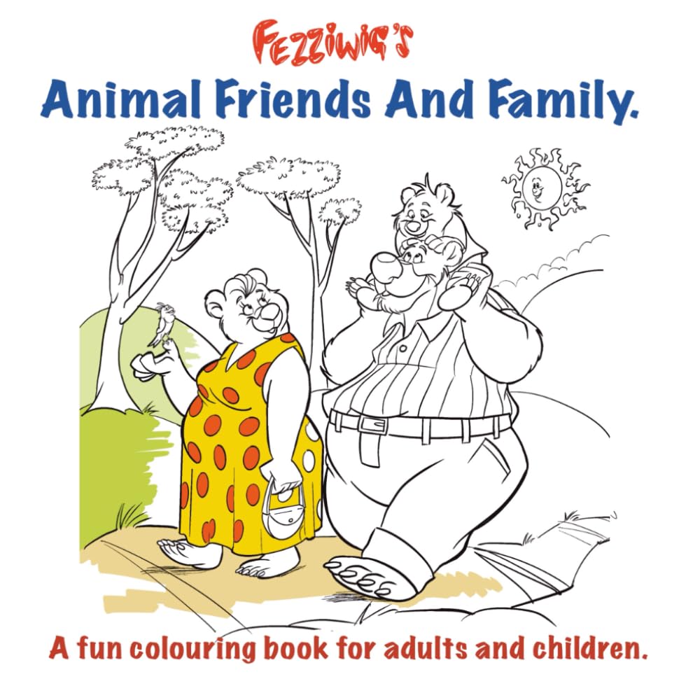 Fezziwig's Animal Friends And Family.: A fun colouring book for adults and children. (Fezziwig's Colouring Books.)