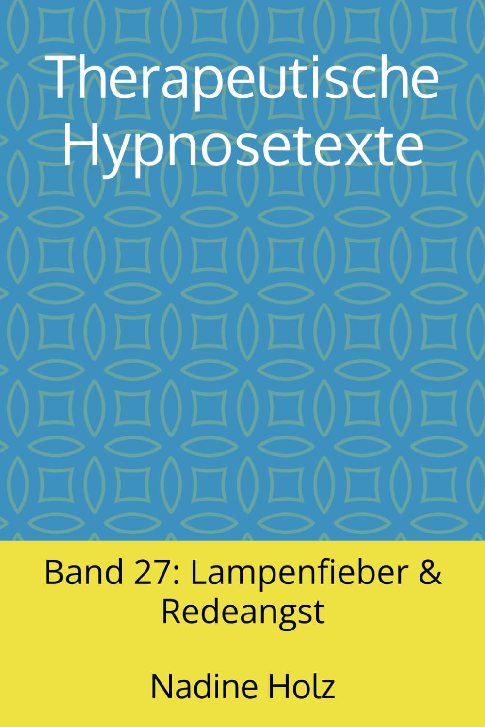 Therapeutische Hypnosetexte: Band 27: Lampenfieber & Redeangst