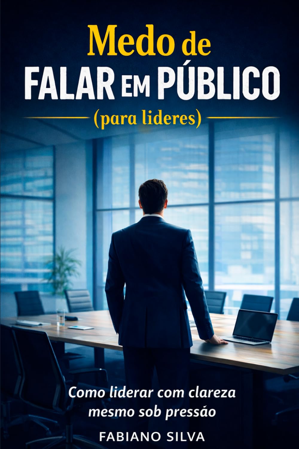 Medo de Falar em Público (para líderes): Um livro escrito para líderes que precisam se comunicar com clareza em situações de pressão.