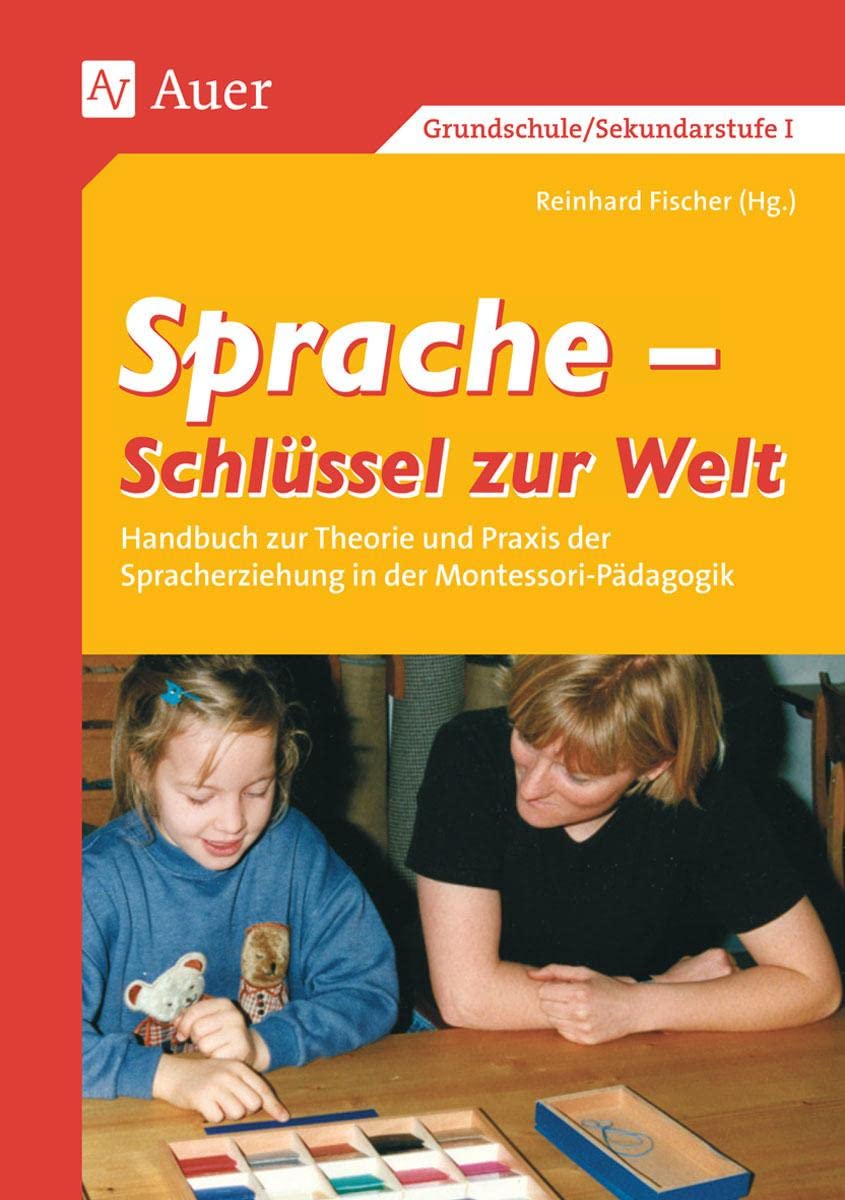 Sprache - Schlüssel zur Welt. Band 1 (1. bis 6. Klasse): Handbuch zur Theorie und Praxis der Spracherziehung in der Montessori-Pädagogik