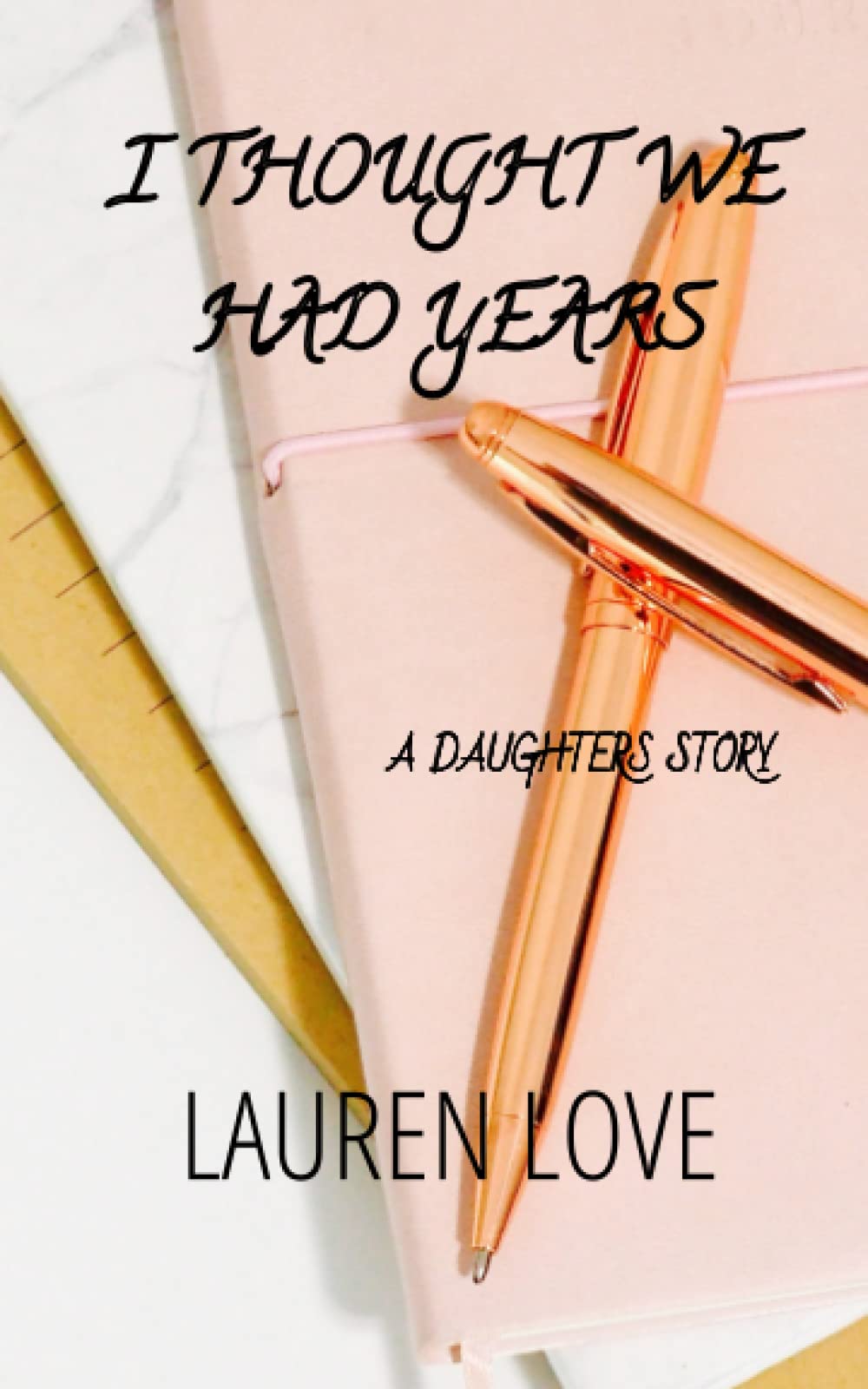 I Thought We Had Years: A Daughter's Story