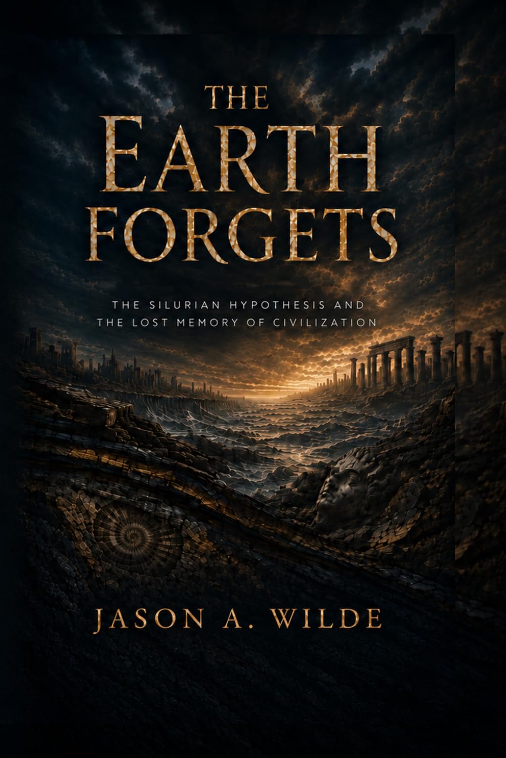 The Earth Forgets: The Silurian Hypothesis and the Lost Memory of Civilization