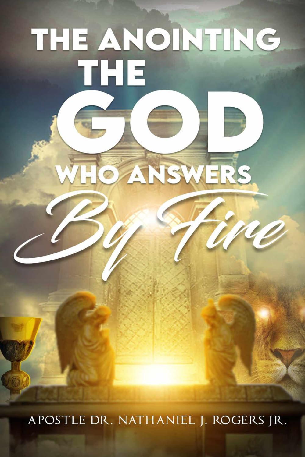 The Anointing: The God Who Answers by Fire