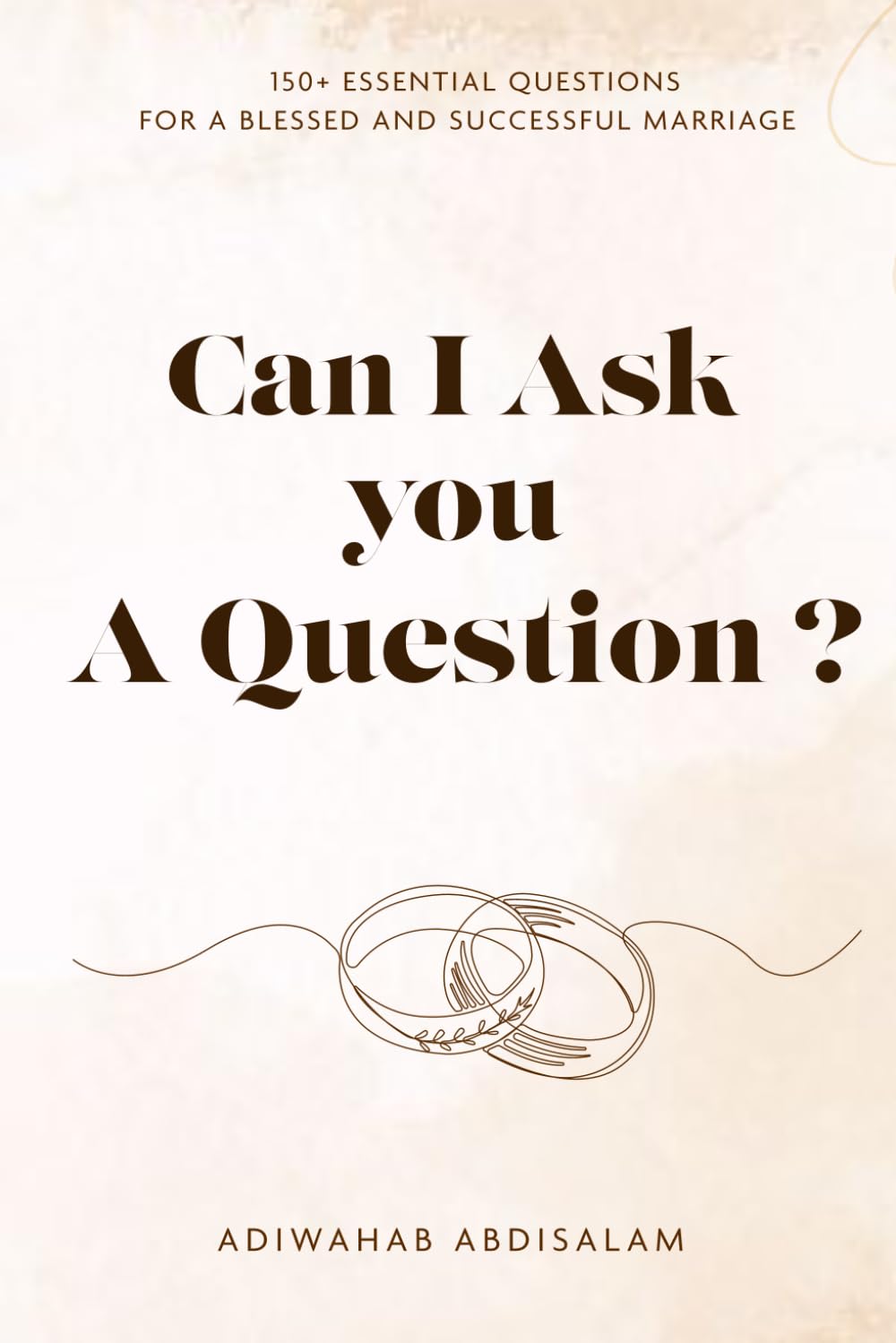 CAN I ASK YOU A QUESTION?: 150+ Essential Questions for a Blessed and Successful Marriage