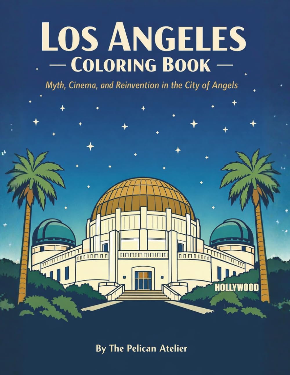 Los Angeles Coloring Book: Myth, Cinema, and Architecture in the City of Angels | A Mindful Travel Coloring Experience for Adults (The Great American ... Travel & Architectural Line Art Series)