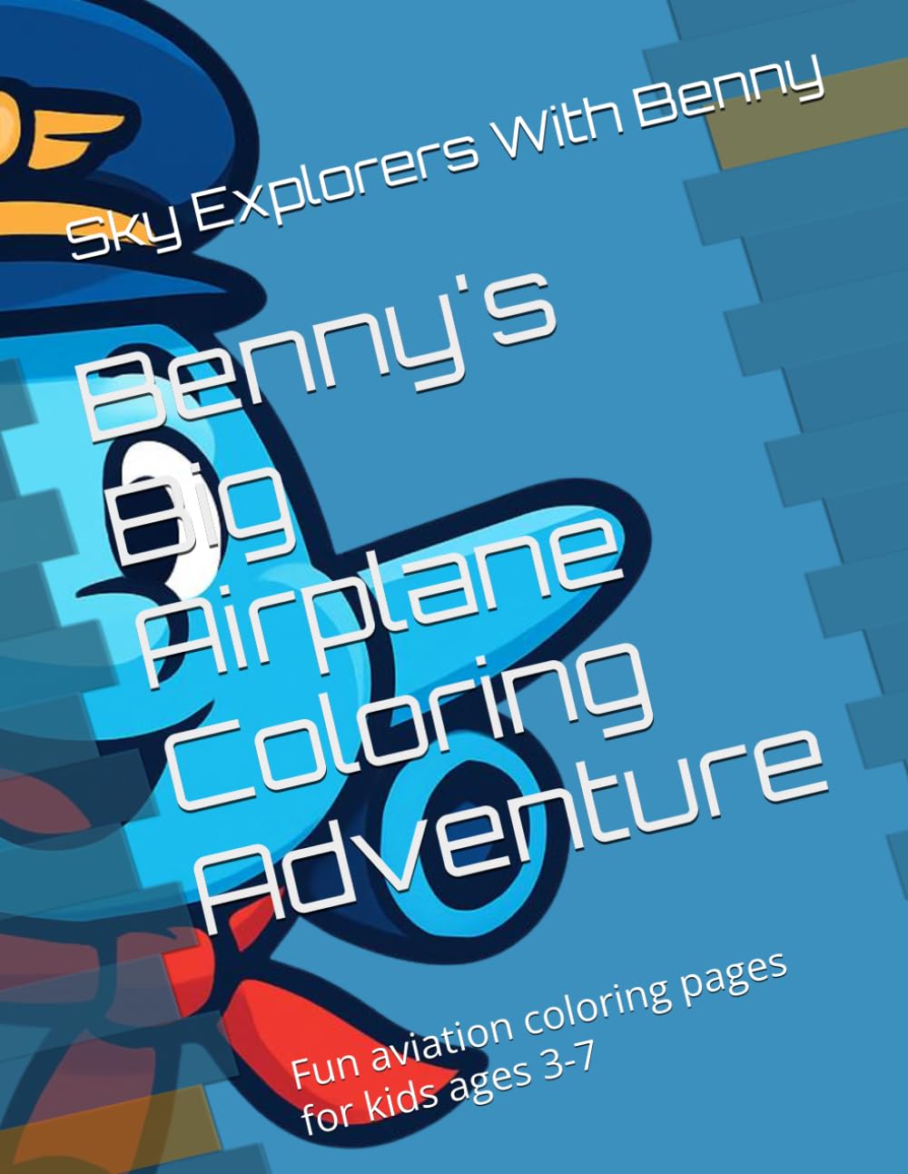 Benny's Big Airplane Coloring Adventure: Fun aviation coloring pages for kids ages 3-7