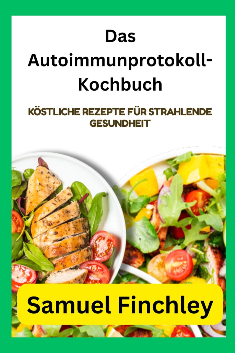 Das Autoimmunprotokoll-Kochbuch: Köstliche Rezepte für strahlende Gesundheit