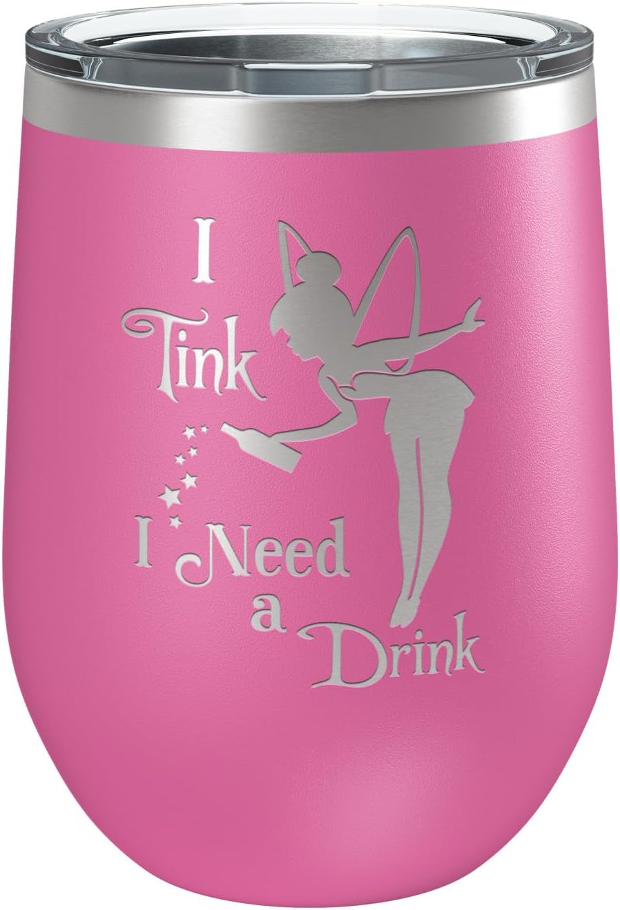 I Tink I Need a Drink (12 oz) Stainless Steel Tumbler - Fairy Gifts - Funny Birthday Gift, Tinkerbell Movie Themed, Faith Trust Pixie Dust, Best for her, women, sister, friend - Beach Poolside Cup