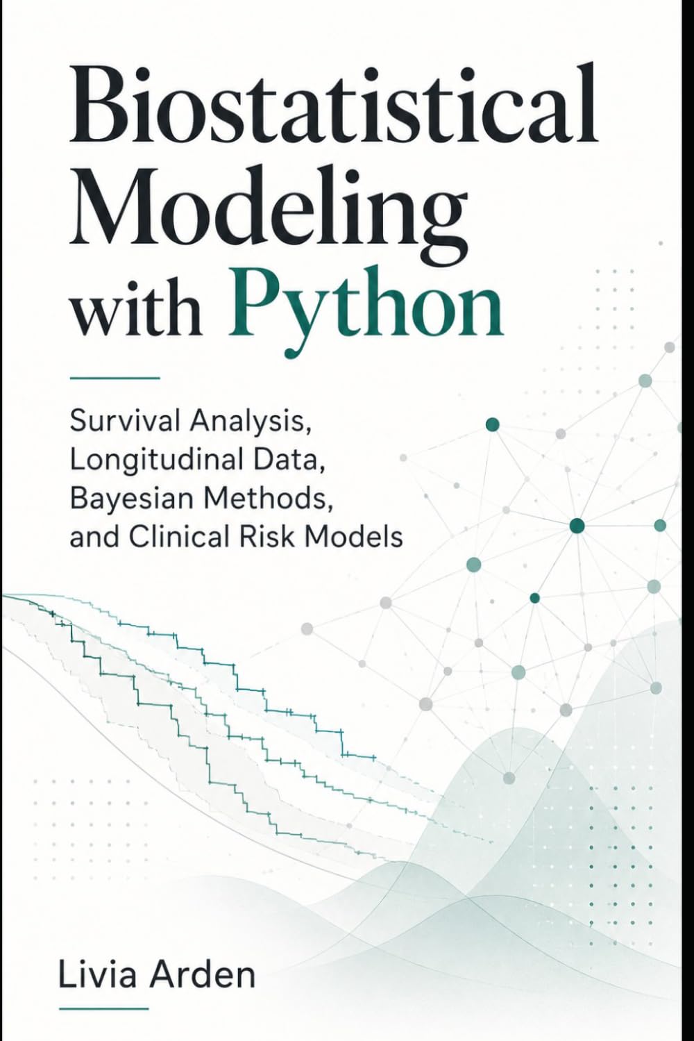 Biostatistical Modeling with Python: Survival Analysis, Longitudinal Data, Bayesian Methods, and Clinical Risk Models