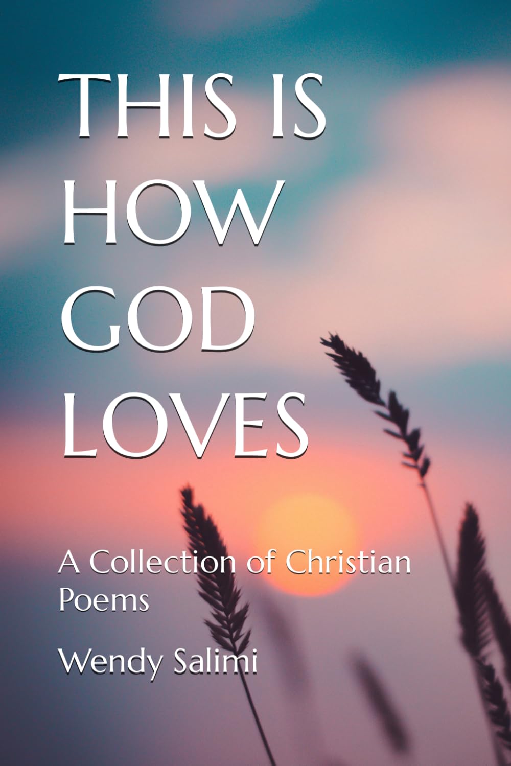 THIS IS HOW GOD LOVES: A Collection of Christian Poems