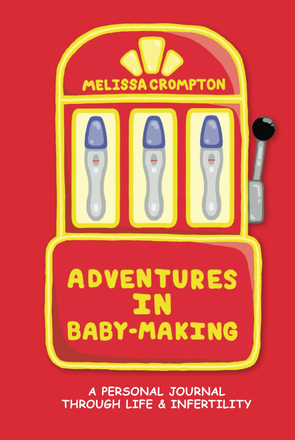 Adventures in Baby-making: A Personal Journal Through Life & Infertility