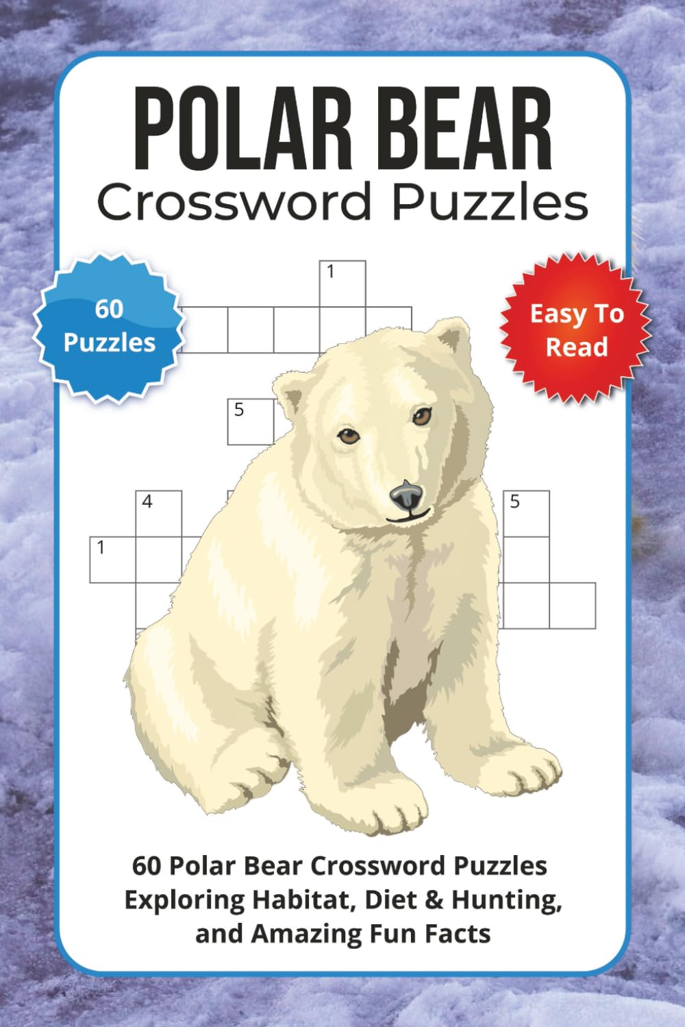 Polar Bear Crossword Puzzles: 60 Polar Bear Crossword Puzzles Exploring Habitat, Diet & Hunting, and Amazing Fun Facts