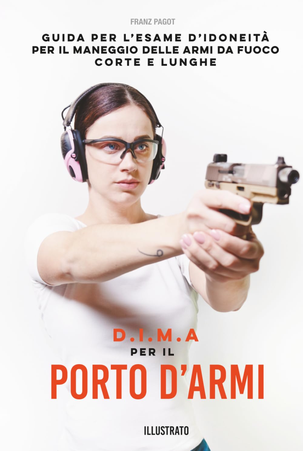 D.I.M.A PER IL PORTO D'ARMI: Guida per l’esame d’idoneità per il maneggio delle armi da fuoco corte e lunghe (DIMA)