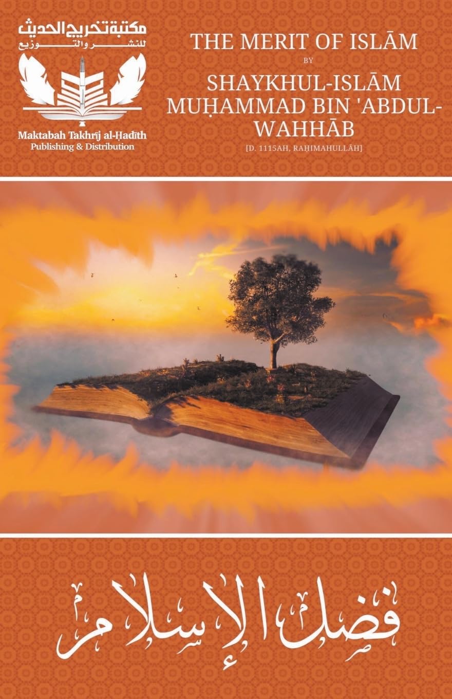 The Merit of Islam - Fadhlul Islam - Shaykh Muhammad bin Abdul Wahhab (Takhrij Al-Hadith Publications)
