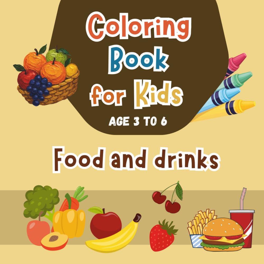 Food Coloring Book for Kids Ages 3–6: Easy Cute Foods to Color — Fruits, Vegetables, Snacks, Meals & Desserts for Toddlers and Preschoolers