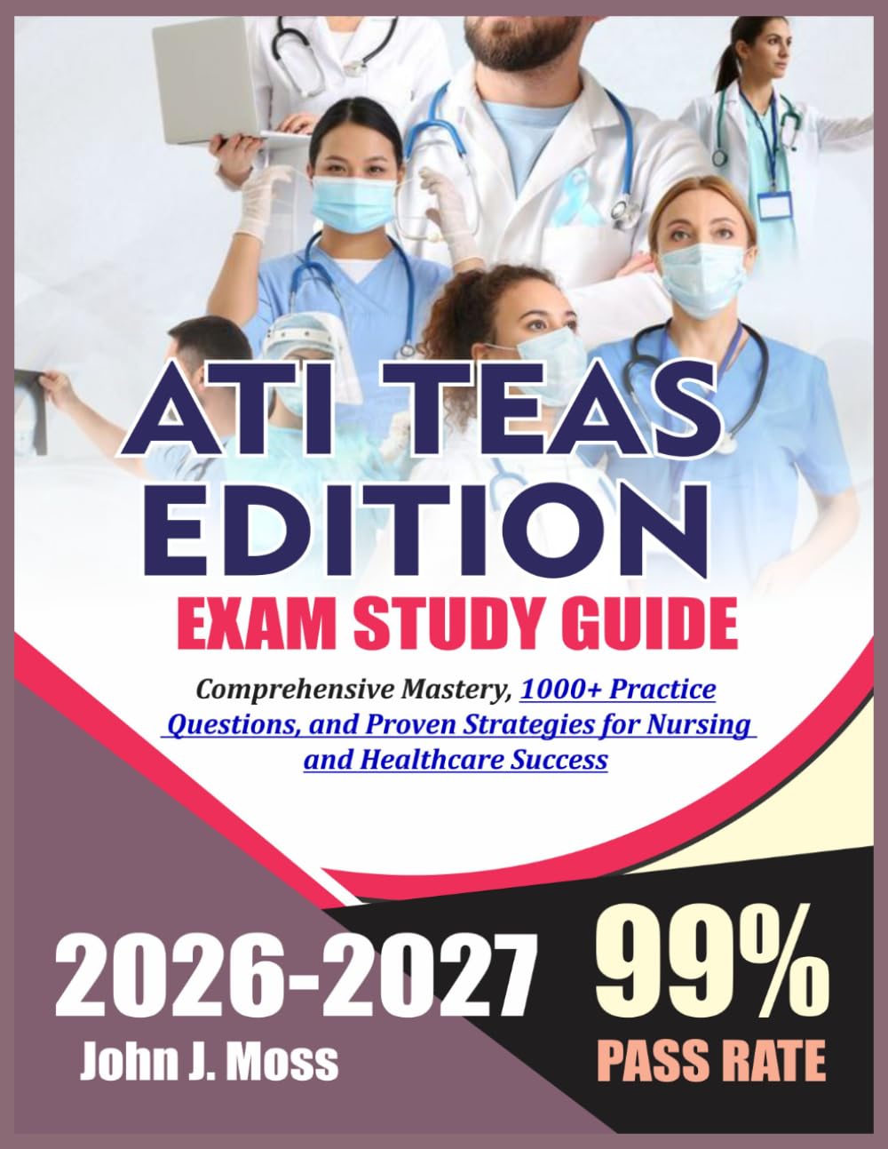 ATI TEAS 7 EDITION EXAM PREP 2026-2027: Comprehensive Mastery, 1000+ Practice Questions, and Proven Strategies for Nursing and Healthcare Success