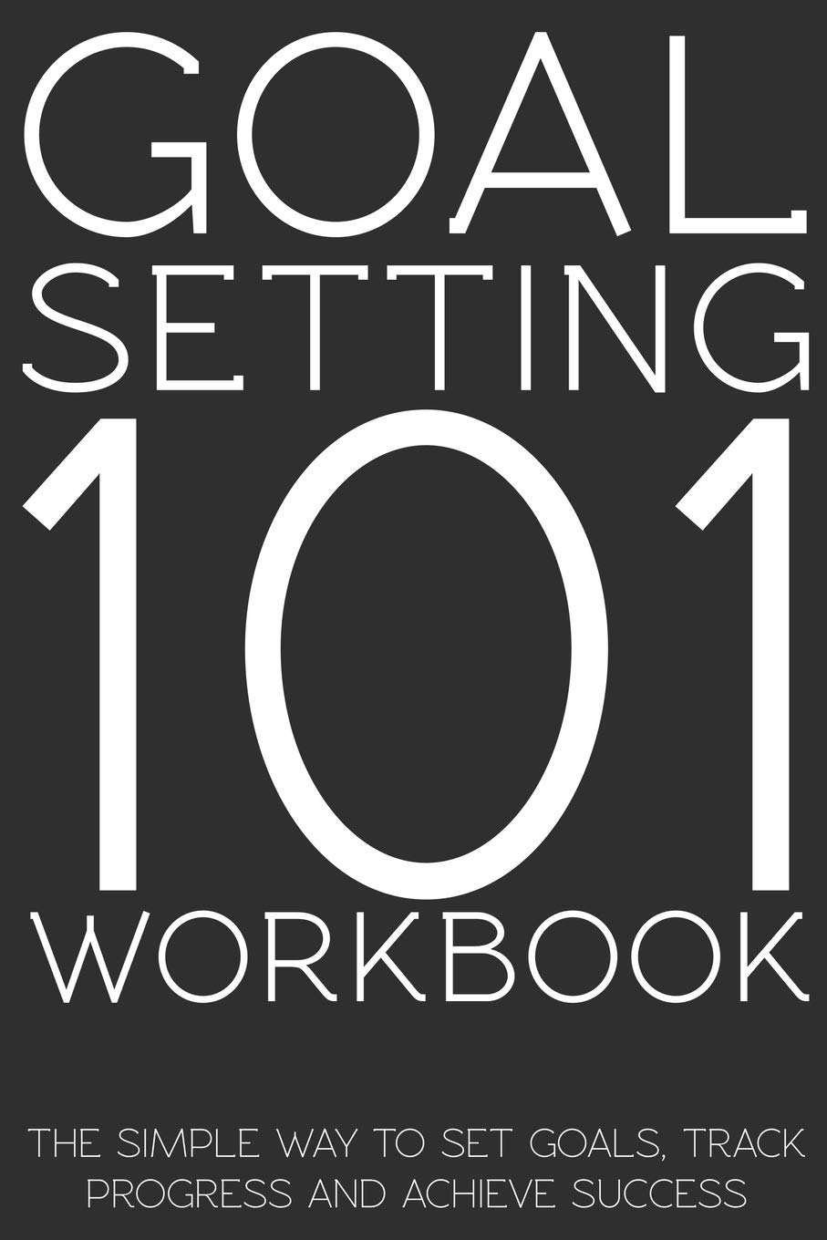 Buy Goal Setting 101 Workbook The Simple Way to Set Goals, Track