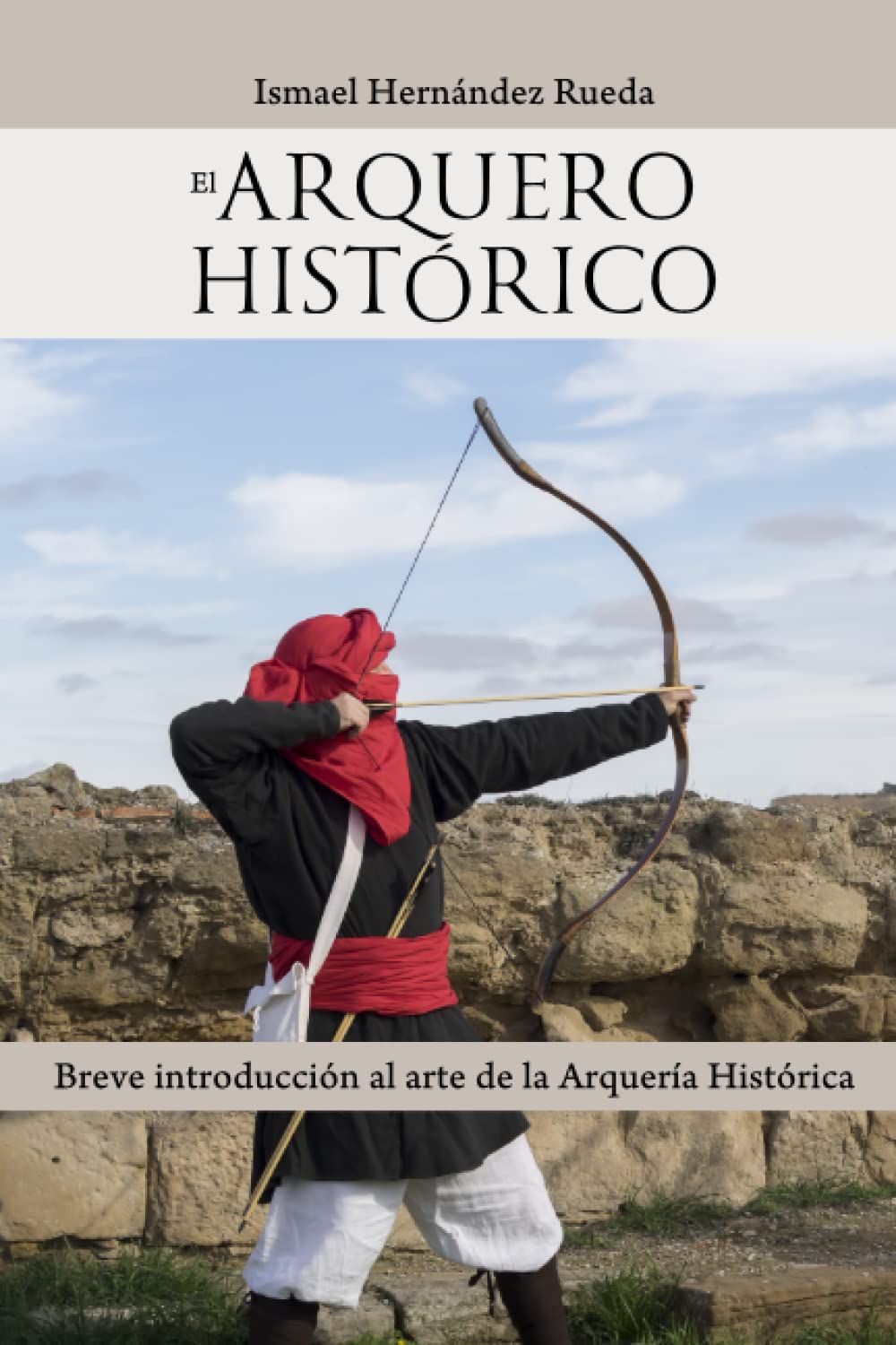 El arquero histórico: Breve introducción al arte de la arquería histórica